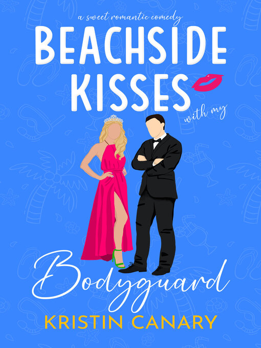 Title details for Beachside Kisses With My Bodyguard by Kristin Canary - Available